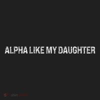 Alpha Like My Daughter Joke Dad Fathers Day Awesome Funny Tumbler thumb 3
