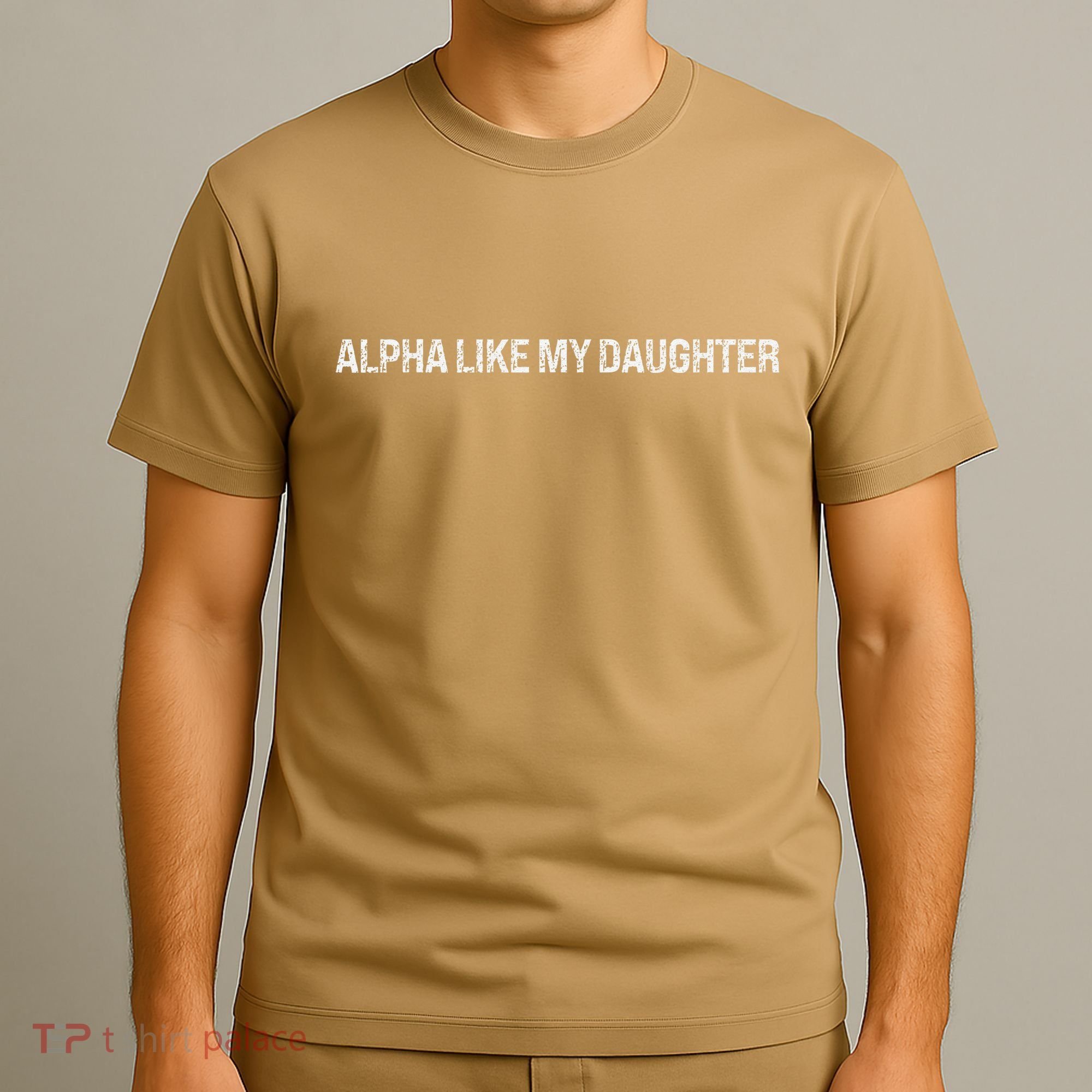 Alpha Like My Daughter Joke Dad Fathers Day Awesome Funny T-Shirt