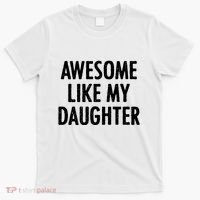 Awesome Like My Daughter Funny T-Shirt thumb 0