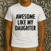 Awesome Like My Daughter Funny T-Shirt thumb 3