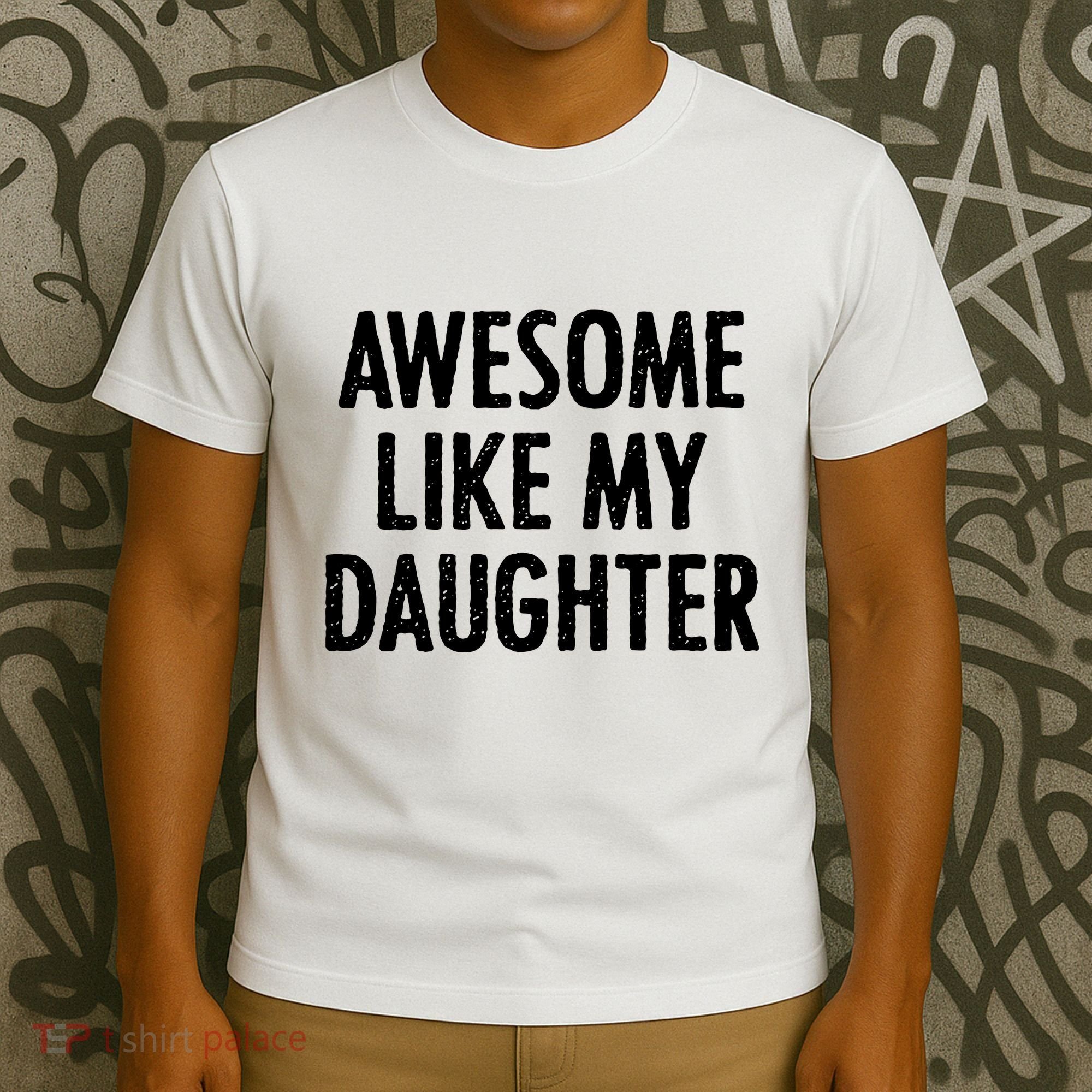 Awesome Like My Daughter Funny T-Shirt
