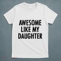 Awesome Like My Daughter Funny T-Shirt thumb 5