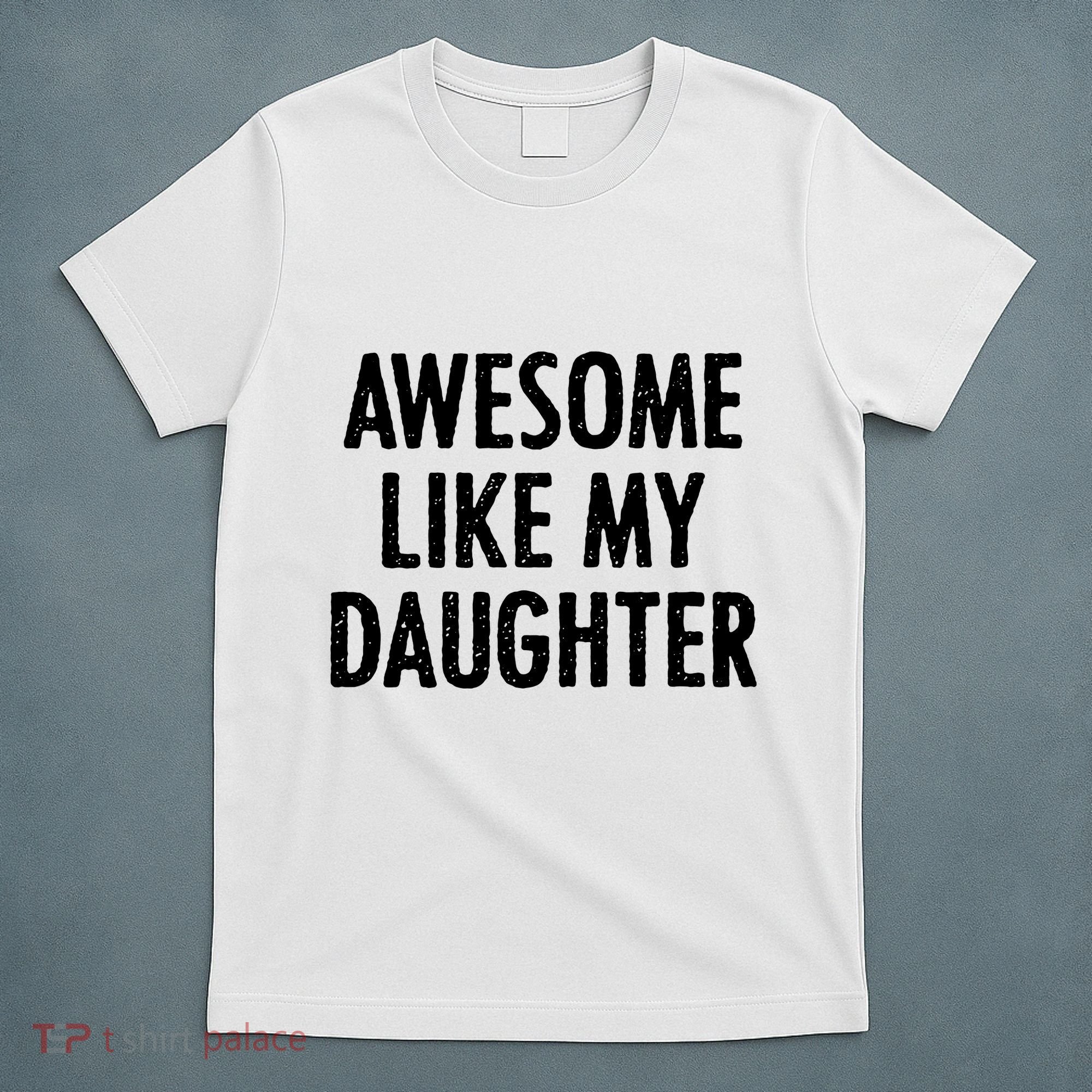 Awesome Like My Daughter Funny T-Shirt