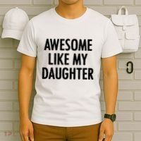 Awesome Like My Daughter Funny T-Shirt thumb 6
