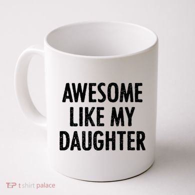 Awesome Like My Daughter Funny Coffee Mug