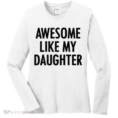 Awesome Like My Daughter Funny Women's Long Sleeve Shirt