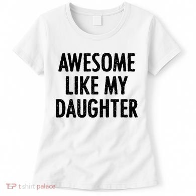 Awesome Like My Daughter Funny Women's T-Shirt