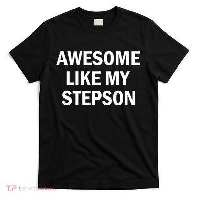 Awesome Like My Stepson T-Shirt