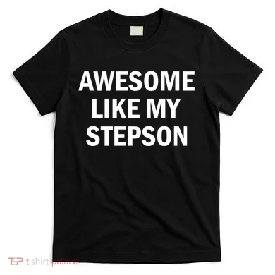 Awesome Like My Stepson T-Shirt