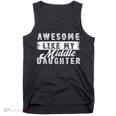 Awesome Like My Middle Daughter Retro Funny Fathers Day Tank Top
