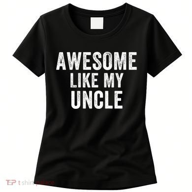 Awesome Like My Uncle Funny Uncle Jokes Uncle Humor Best Uncle Ever Cool Uncle Women's T-Shirt