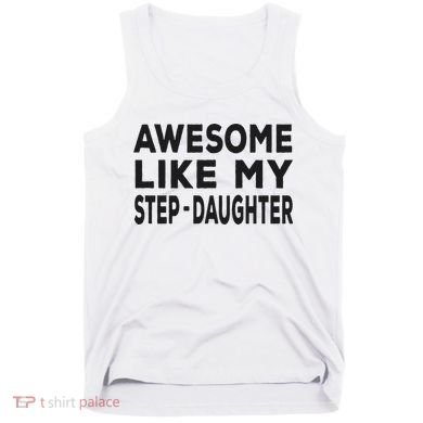 Awesome Like My Stepdaughter Funny Fathers Day Tank Top