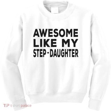 Awesome Like My Stepdaughter Funny Fathers Day Kids Sweatshirt
