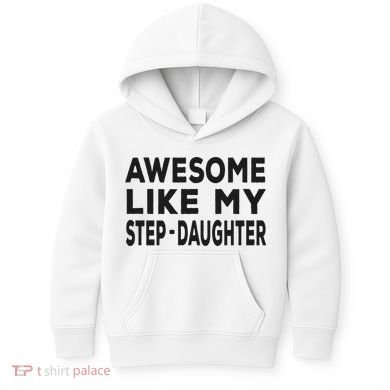 Awesome Like My Stepdaughter Funny Fathers Day Kids Hoodie
