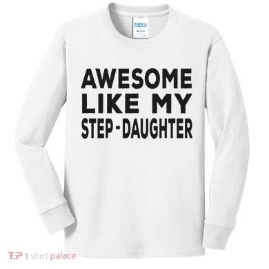 Awesome Like My Stepdaughter Funny Fathers Day Kids Long Sleeve Shirt