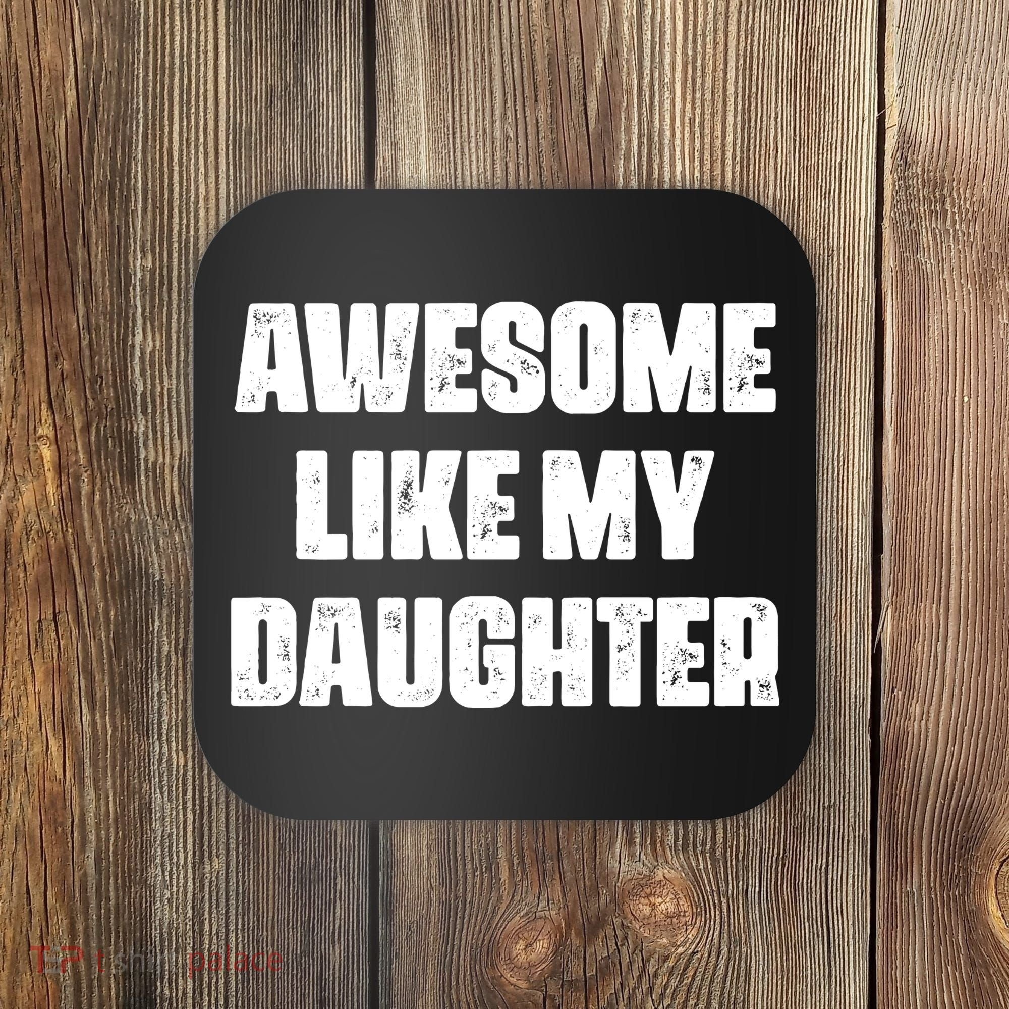 Awesome Like My Daughter Mother's Day Father's Day Mom Dad Coaster