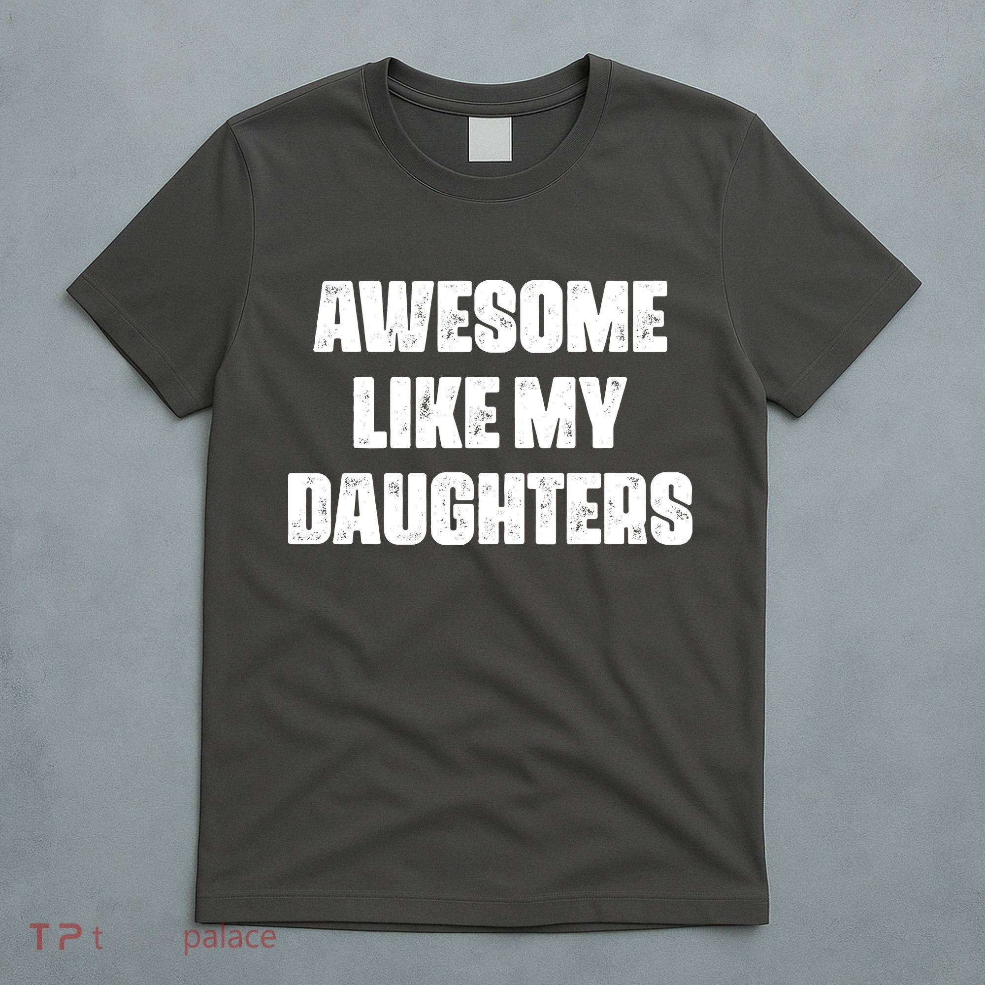 Awesome Like My Daughters Mother's Day Father's Day Mom Girl Dad T-Shirt