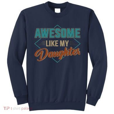 Awesome Like My Daughter For Dad On Fathers Day Sweatshirt