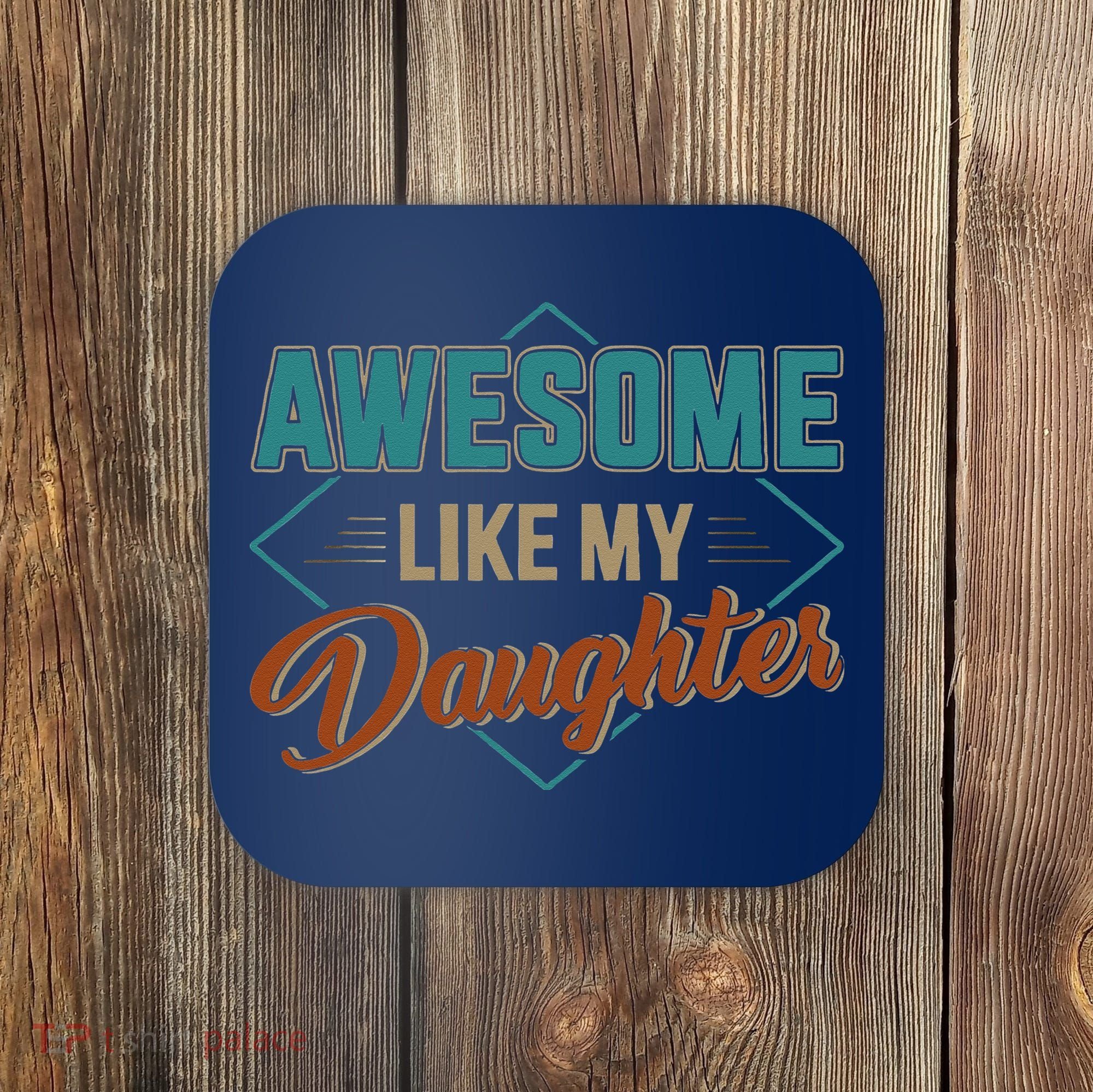 Awesome Like My Daughter For Dad On Fathers Day Coaster