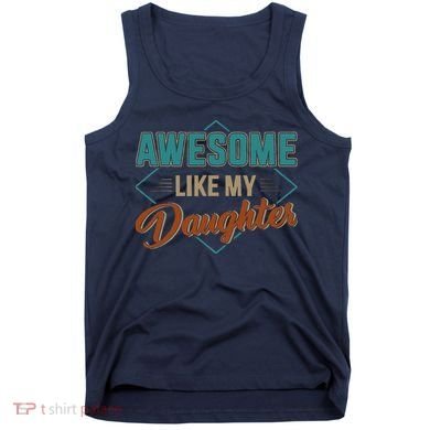 Awesome Like My Daughter For Dad On Fathers Day Tank Top