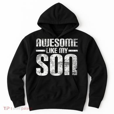Awesome Like My Son Happy Fathers Day Funny Dad Hoodie