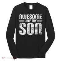 Awesome Like My Son Happy Fathers Day Funny Dad Long Sleeve Shirt thumb 0