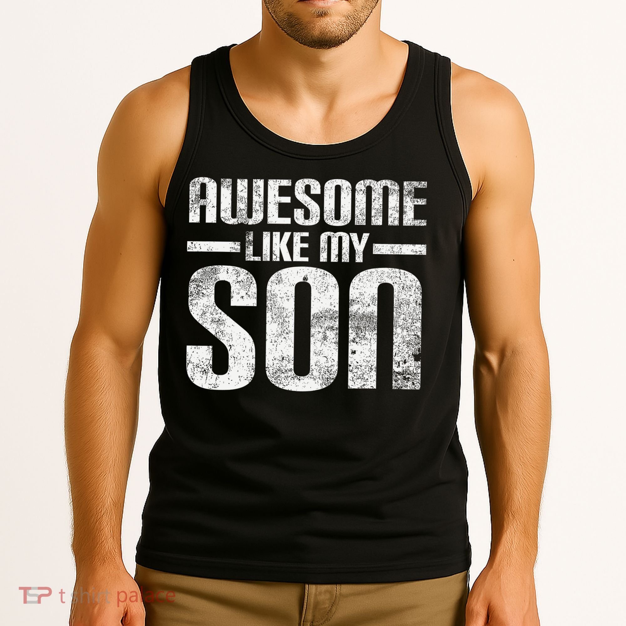 Awesome Like My Son Happy Fathers Day Funny Dad Tank Top