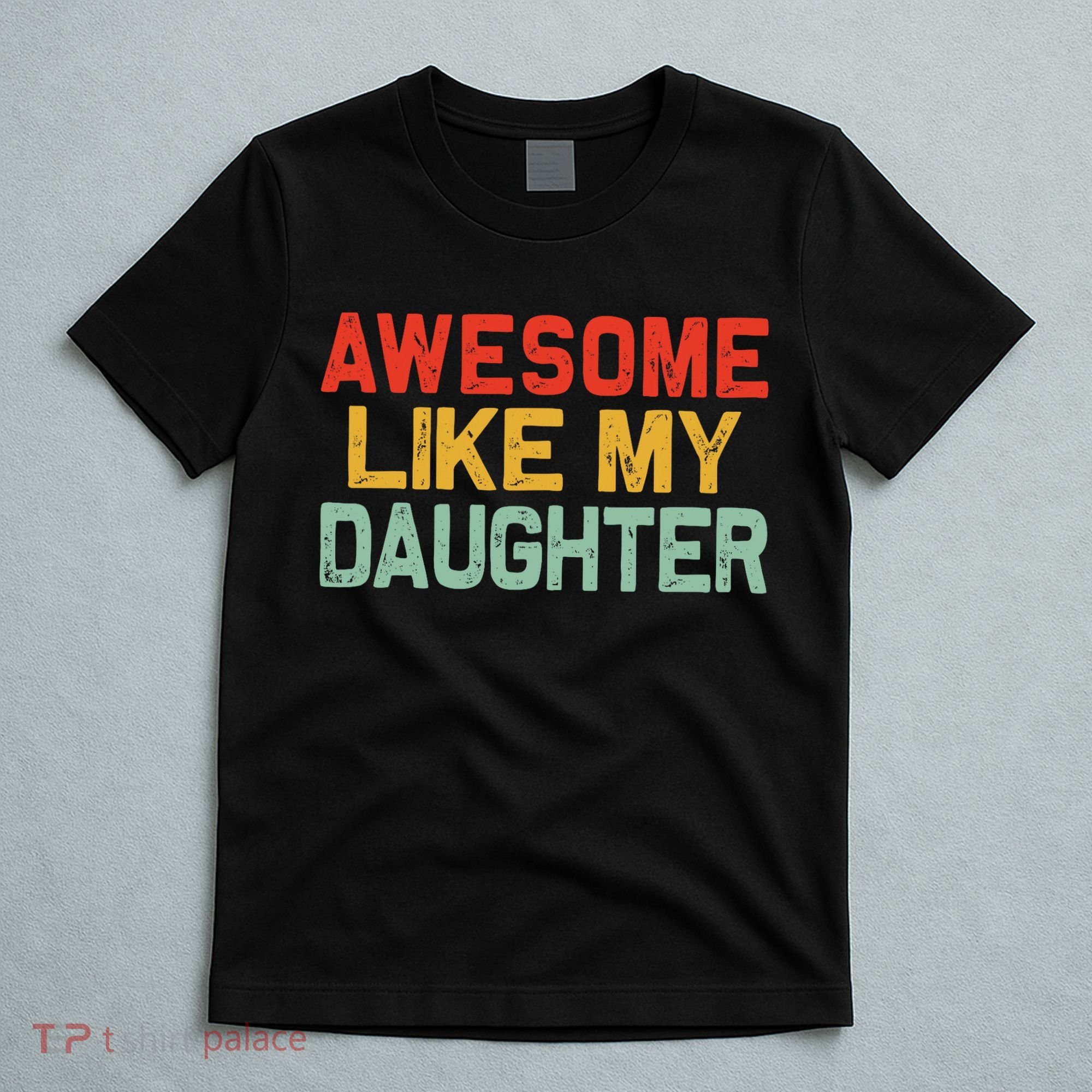 Awesome Like My Daughter Funny Fathers Day Dad  T-Shirt