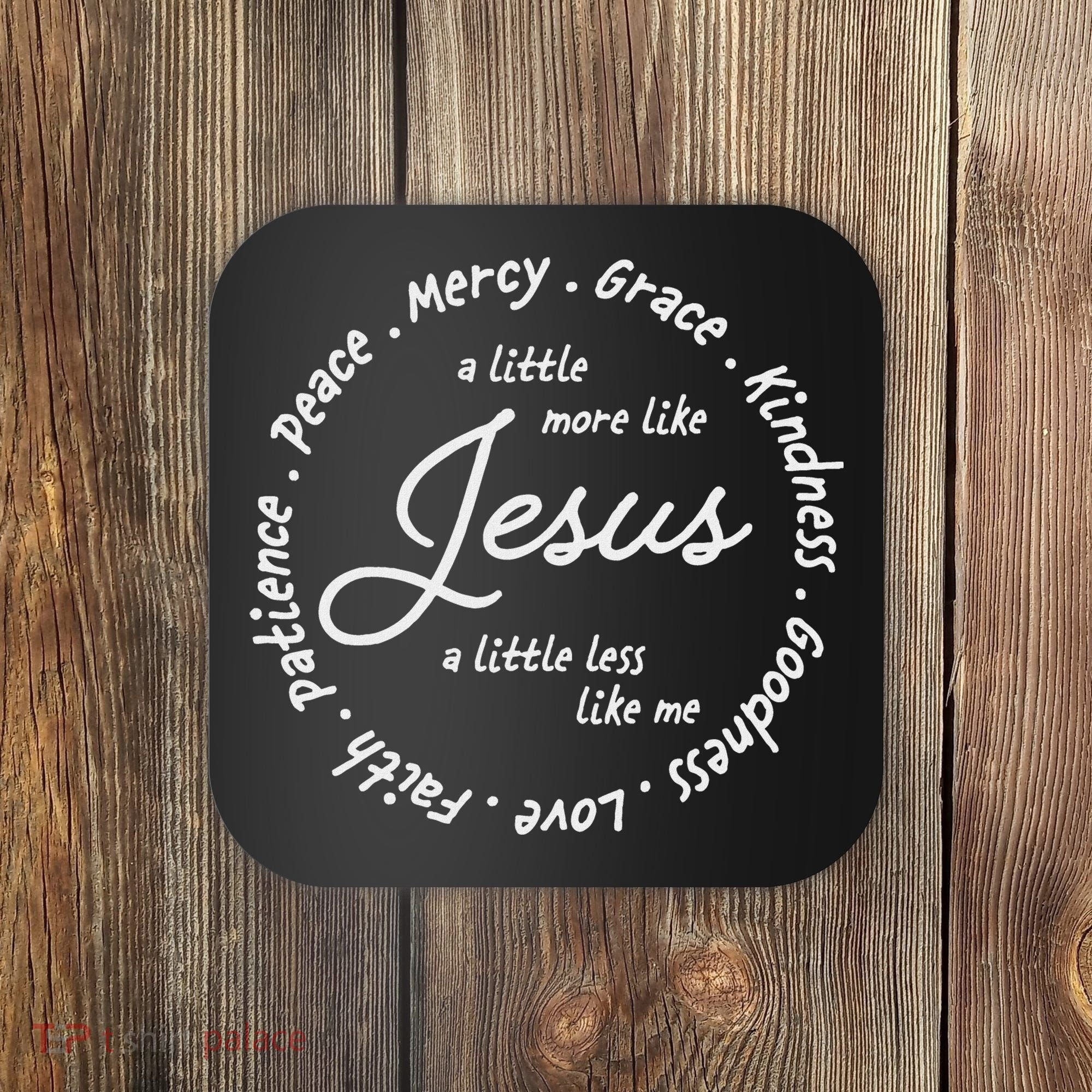 A Little More Like Jesus A Little Less Like Me Coaster