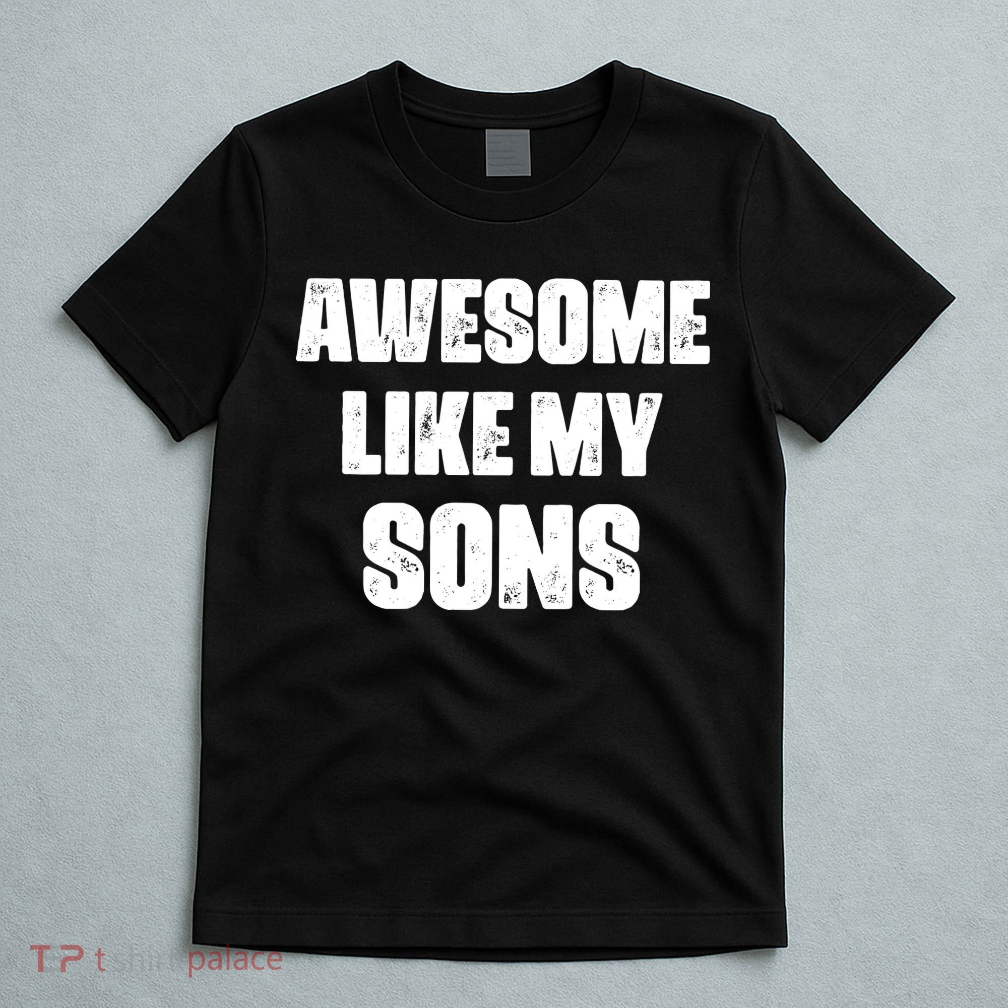 Awesome Like My Sons Mother's Day Father's Day Mom Of Boys Dad T-Shirt