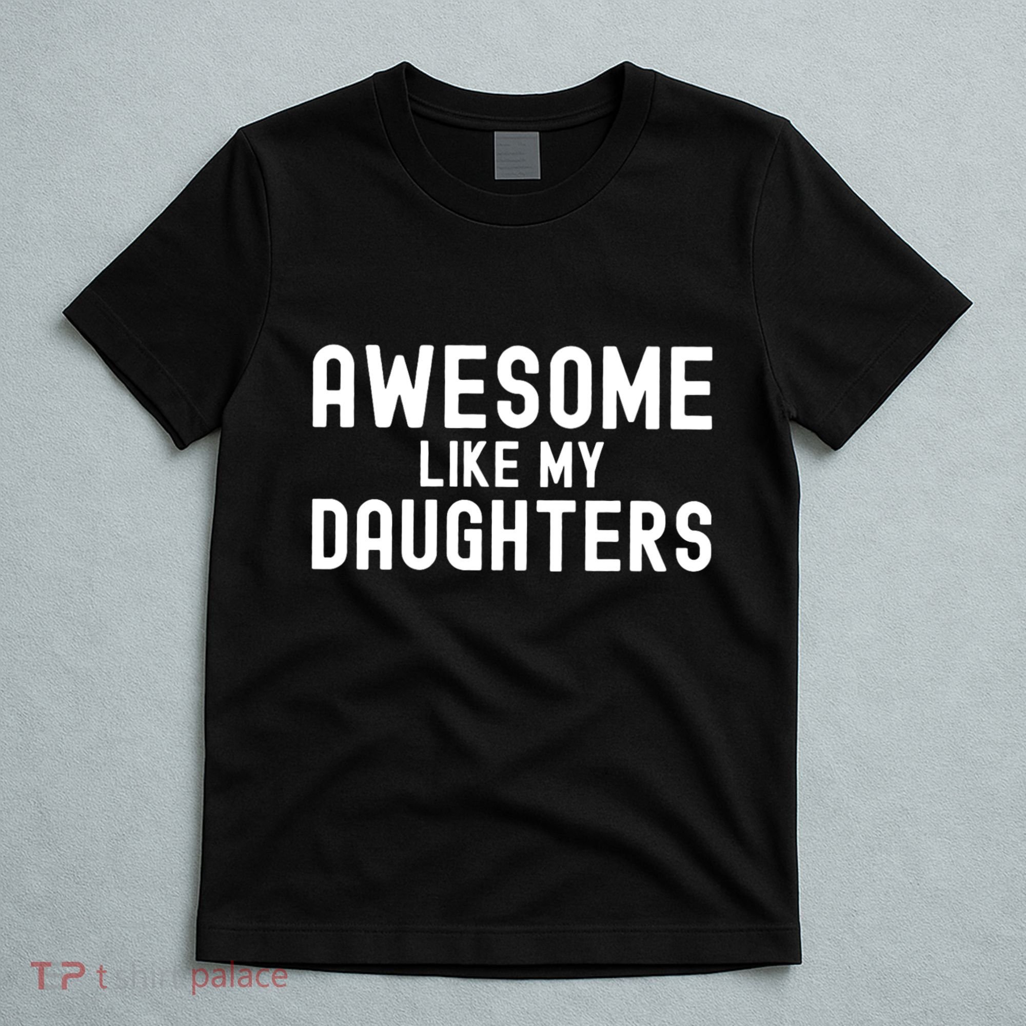 Awesome Like My Daughters | Fathers Day Dad And Daughter T-Shirt