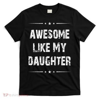Awesome Like My Daughter T-Shirt