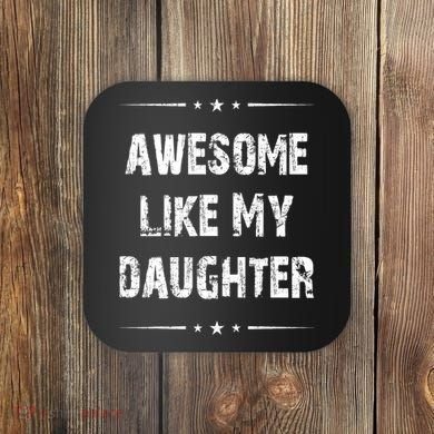 Awesome Like My Daughter Coaster