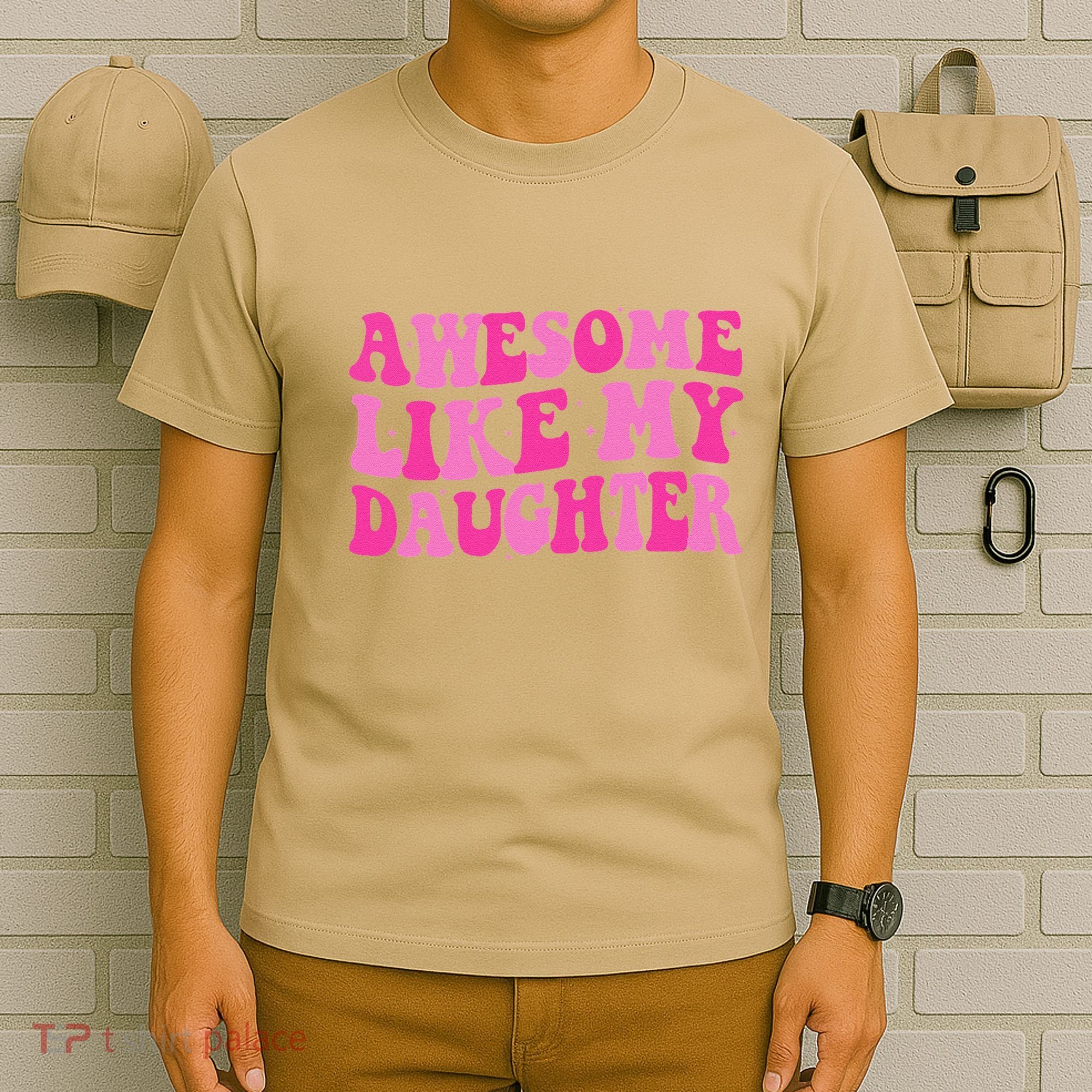 Awesome Like My Daughter Funny Mothers Fathers Day Mom Dad T-Shirt