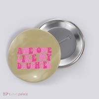 Awesome Like My Daughter Funny Mothers Fathers Day Mom Dad Button thumb 0
