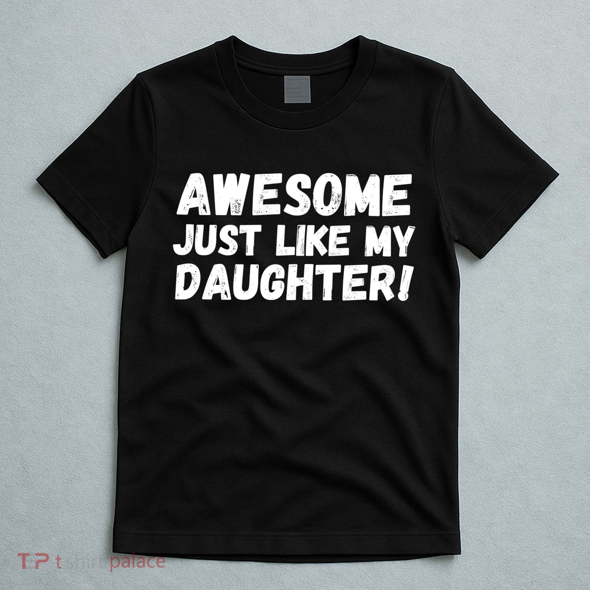 Awesome Like My Daughter Dad Life Father’s Day Dad Humor Cool Dad Proud Dad  T-Shirt