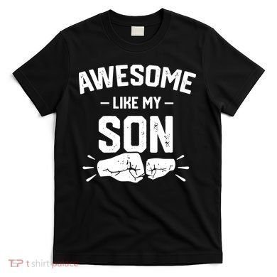 AWESOME LIKE MY SON Funny Father's Day T-Shirt
