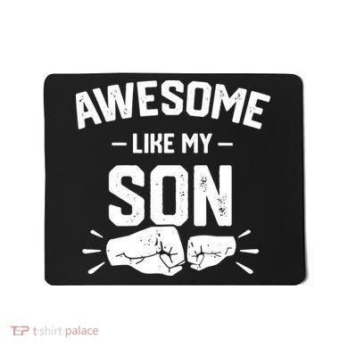 AWESOME LIKE MY SON Funny Father's Day Mousepad