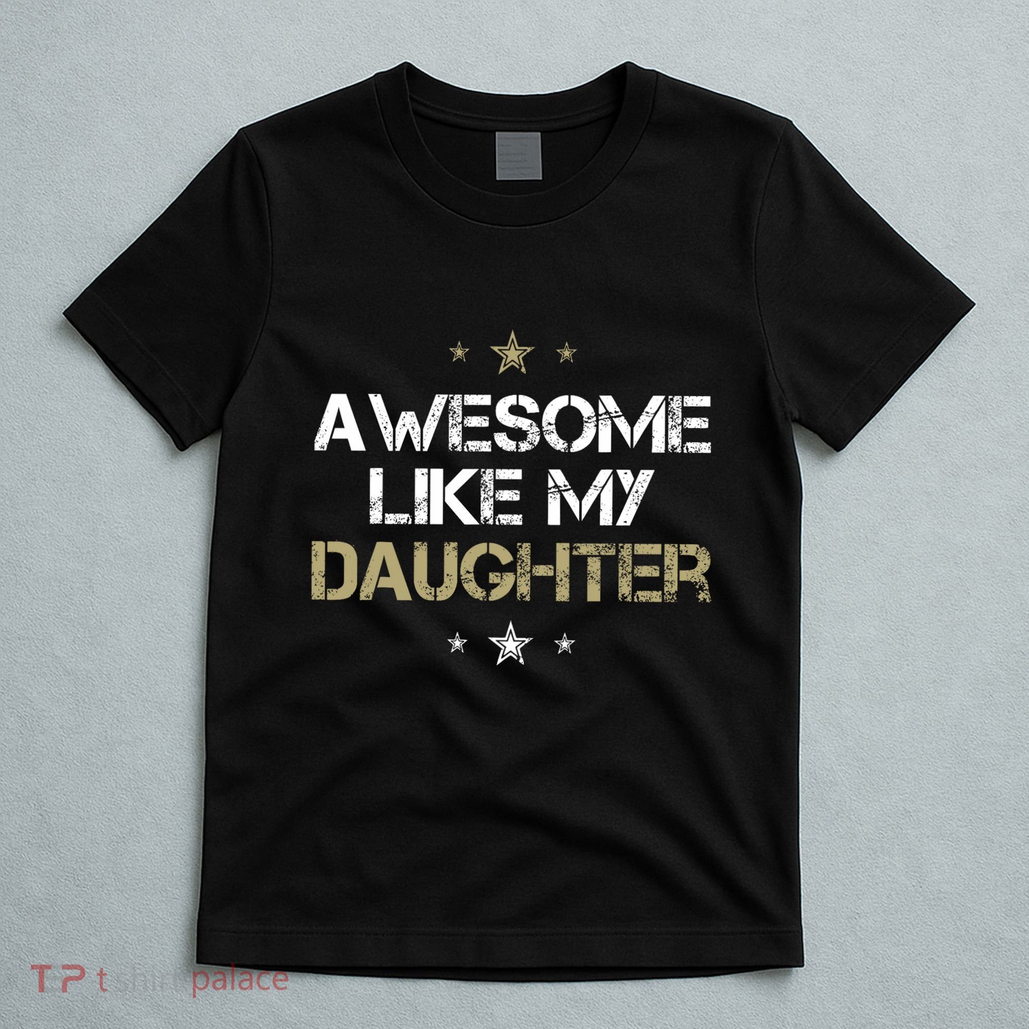 Awesome Like My Daughter Cool Gifts Mom Dad Fathers Day T-Shirt