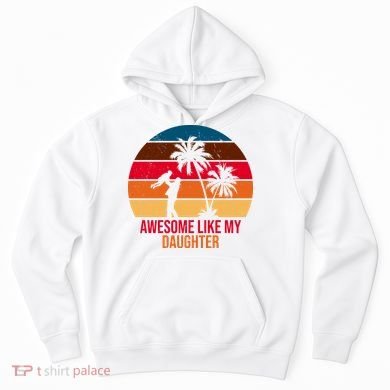 Awesome Like My Daughter Sunset Gift For Dad Hoodie
