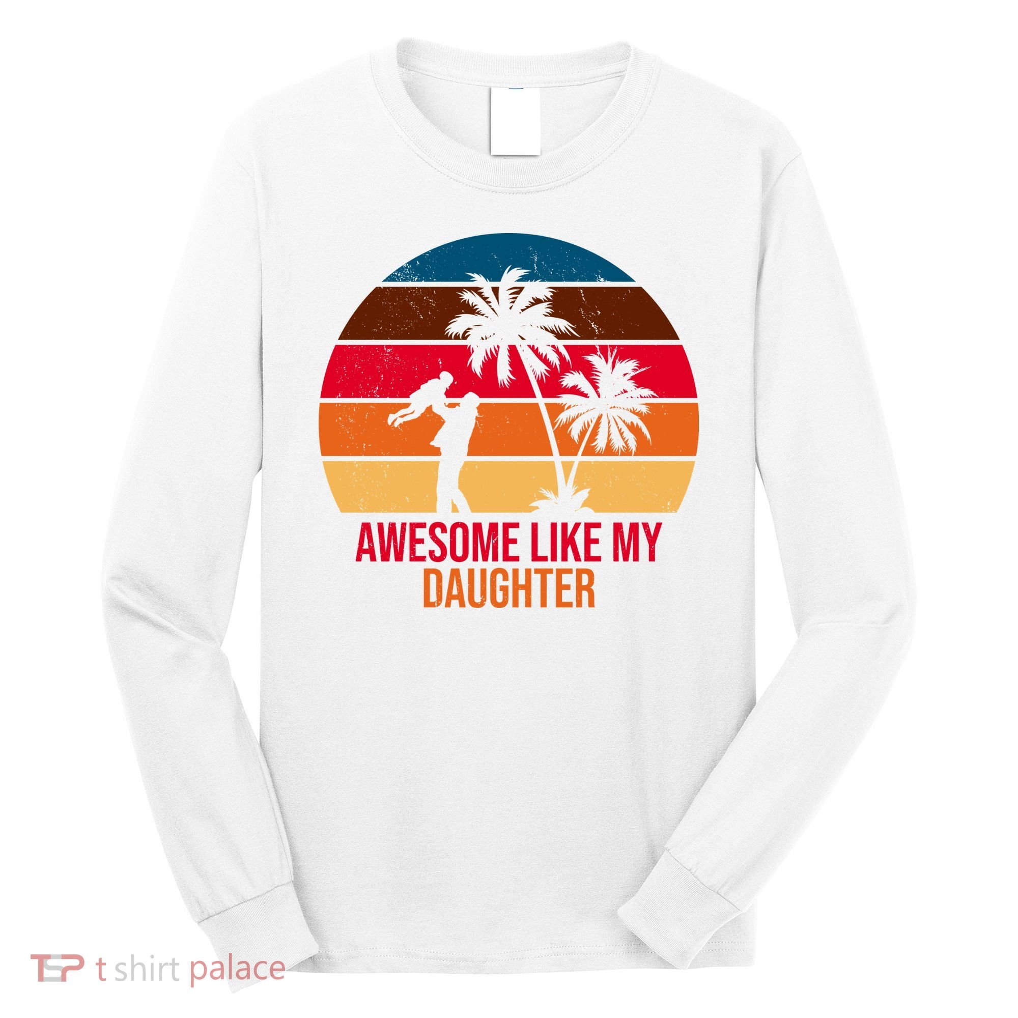 Awesome Like My Daughter Sunset Gift For Dad Long Sleeve Shirt
