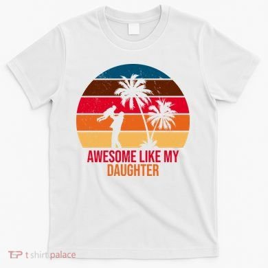 Awesome Like My Daughter Sunset Gift For Dad T-Shirt