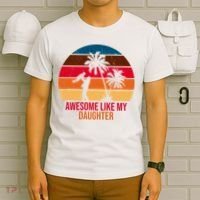 Awesome Like My Daughter Sunset Gift For Dad T-Shirt thumb 6