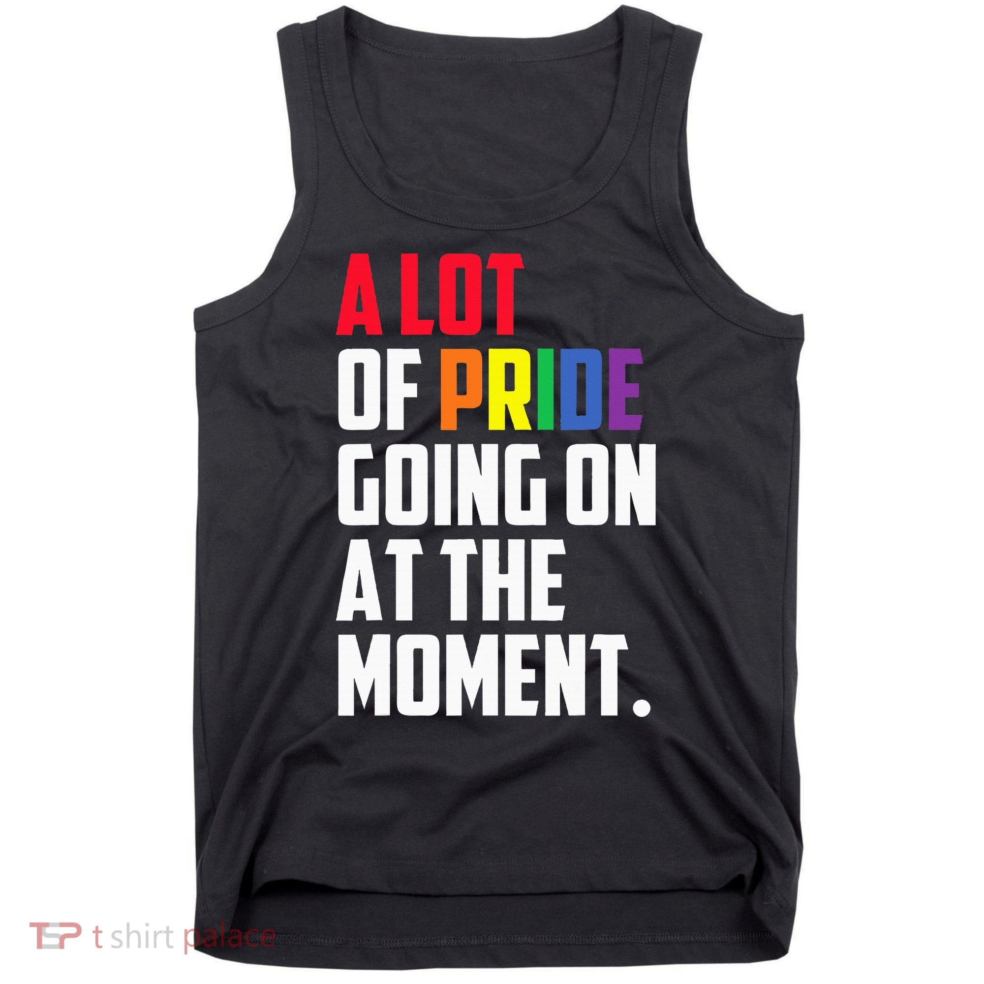 A Lot Of Pride Going On At The Moment Lgbt Pride Month Tank Top