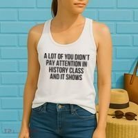 A Lot Of You Didn’T Pay Attention In History Class And It Women's Tank Top thumb 2