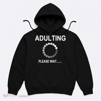 Adulting Loading Please Wait Hoodie