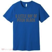 A Little Ray Of Pitch Black Premium T-Shirt thumb 0