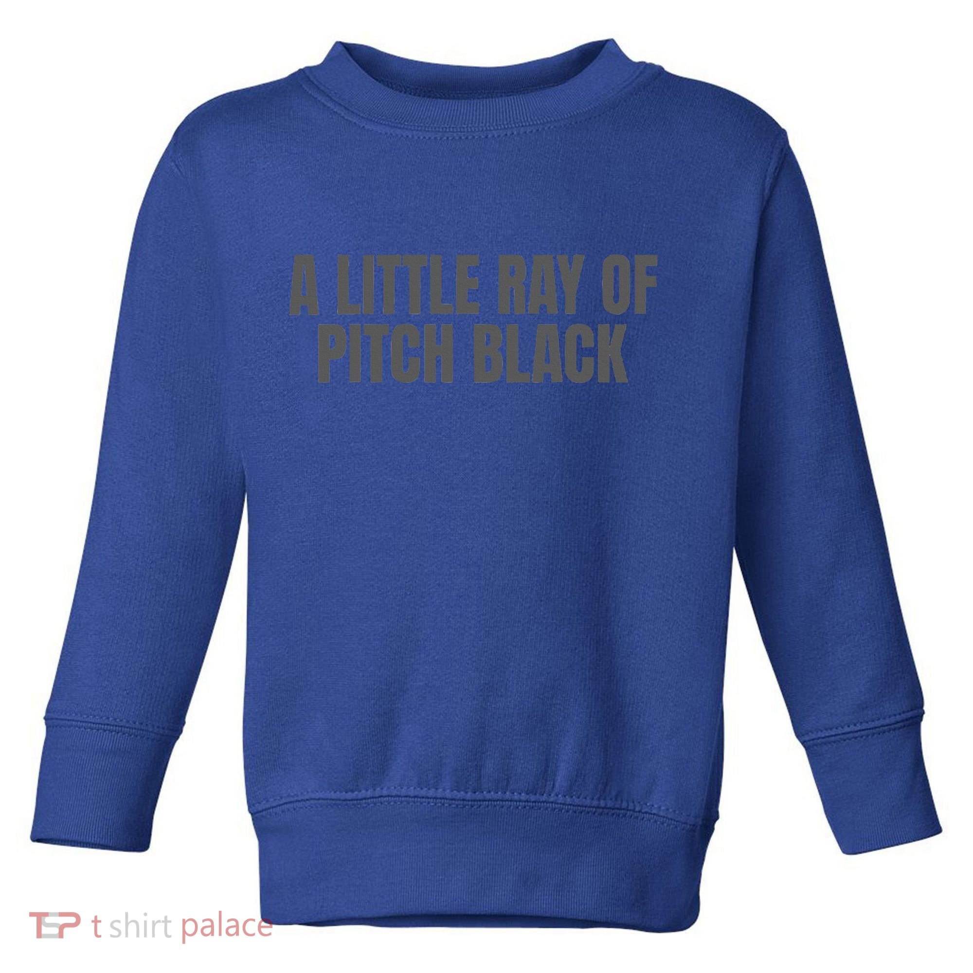A Little Ray Of Pitch Black Toddler Sweatshirt