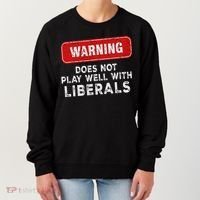 Anti Liberal Republican Does Not Play Well With Liberals Women's Sweatshirt thumb 0