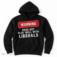 Anti Liberal Republican Does Not Play Well With Liberals Hoodie thumb 0